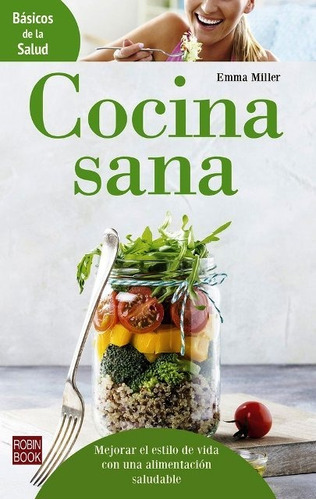 Cocina Sana - Básicos De La Salud, Emma Miller, Robin Book