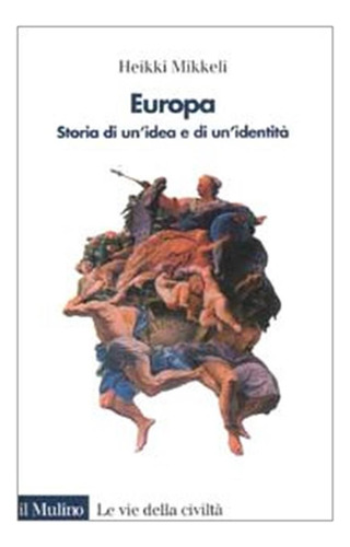 Europa. Storia Di Un'idea E Di Un'identità (le Vie Della Civ