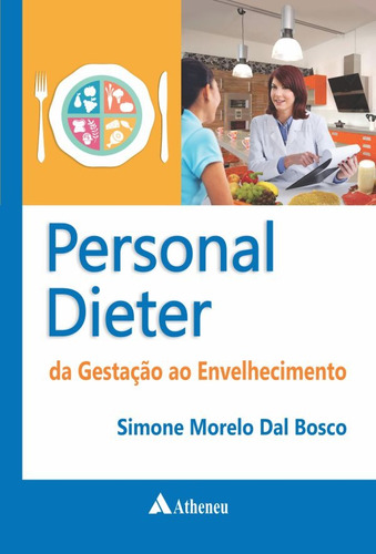 Personal dieter - da gestação ao envelhecimento, de Bosco, Simone Morelo Dal. Editora Atheneu Ltda, capa dura em português, 2015