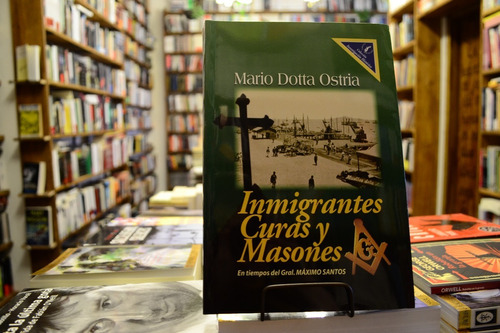 Inmigrantes Curas Y Masones. Mario Dotta Ostria.