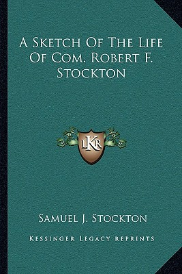 Libro A Sketch Of The Life Of Com. Robert F. Stockton - S...