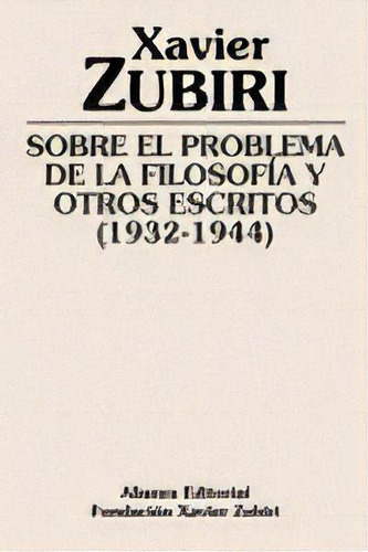 Sobre El Problema De La Filosofãâa Y Otros Escritos (1932-1944), De Zubiri Apalategui, Xavier. Alianza Editorial, Tapa Blanda En Español