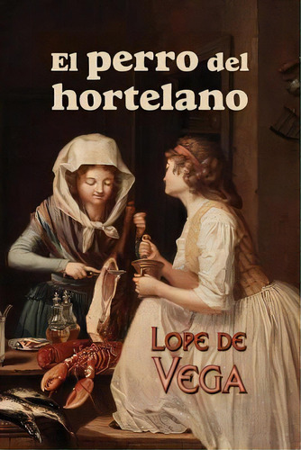 El Perro Del Hortelano, De Lope De Vega. Editorial Createspace, Tapa Blanda En Español