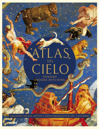 Atlas Del Cielo. Grandes Mapas, Mitos Y Descubrimientos Del Universo, De Edward Brooke Hitching. Editorial Blume, Tapa Dura En Español