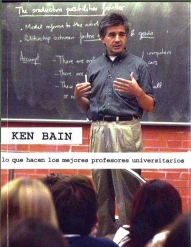 Lo Que Hacen Los Mejores Profesores Universitarios Ken Bain 