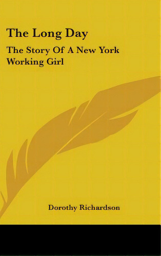 The Long Day: The Story Of A New York Working Girl, De Richardson, Dorothy. Editorial Kessinger Pub Llc, Tapa Dura En Inglés