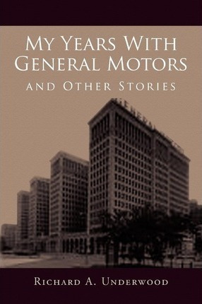 My Years With General Motors And Other Stories - Richard ...
