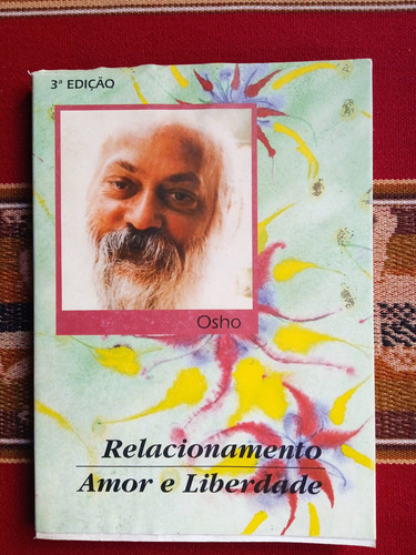 Relacionamento, Amor E Libertade - Osho