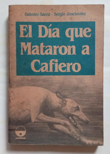 Dalmiro Saenz-sergio Joselovsky:el Día Que Mataron A Cafiero