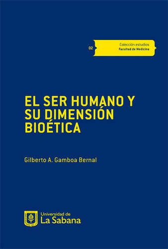 El Ser Humano Y Su Dimensión Bioética, De Gilberto A Gamboa Bernal. Editorial U. De La Sabana, Tapa Blanda, Edición 2014 En Español