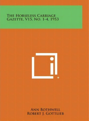 The Horseless Carriage Gazette, V15, No. 1-4, 1953, De Ann Bothwell. Editorial Literary Licensing, Llc En Inglés