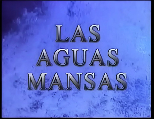 Las Aguas Mansas ( Colombia 1994 ) Tele Novela Completa