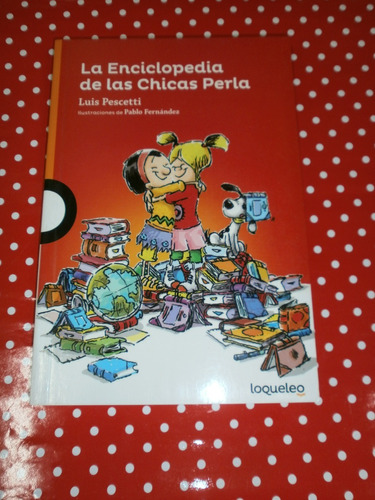 La Enciclopedia De Las Chicas Perla - Pescetti Ed. Loqueleo