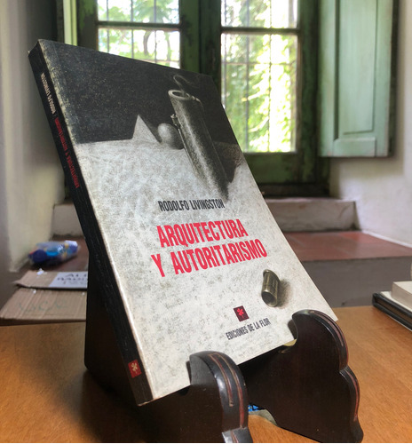Arquitectura Y Autoritarismo - R. Livingston. Ed D La Flor M