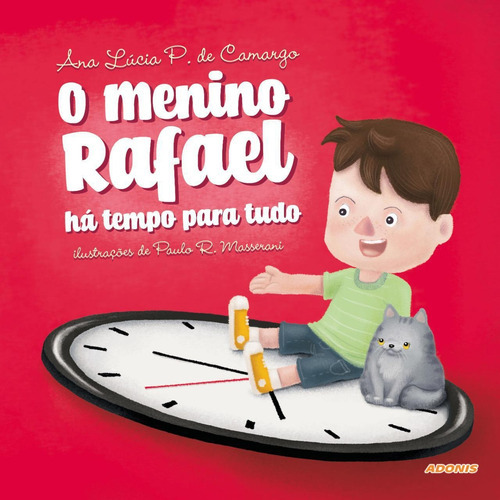 O Menino Rafael: Há Tempo Para Tudo: O Indígena Que Mudou A História Do Brasil - Uma Biografia, De Ana Lúcia P. De Camargo. Editora Adonis, Capa Mole, Edição 1 Em Português, 2022