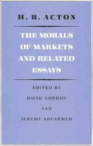 The Morals Of Markets And Related Essays, De Harry Burrows Acton. Editorial Liberty Fund Inc, Tapa Dura En Inglés