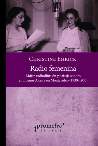 Radio Femenina., De Ehrick, Christine. Editorial Editorial Prometeo, Tapa Blanda En Español