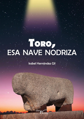 Toro, Esa Nave Nodriza, De Isabel Hernández Gil. Editorial Liber Factory, Tapa Blanda En Español, 2021