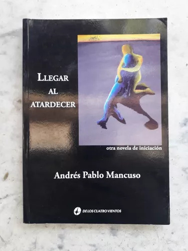 Llegar Al Atardecer, Otra Novela De Iniciación Mancuso