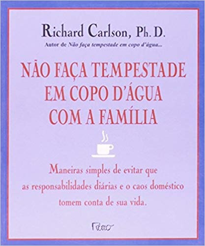 Não faça tempestade em copo d' água com a família, de Carlson, Richard. Editora Rocco Ltda, capa mole em português, 2000