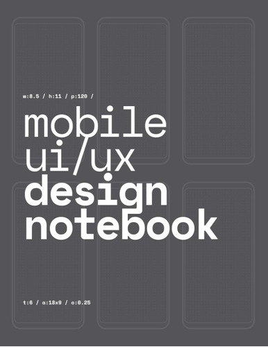 Mobile Ui/ux Design Notebook: (dark Gray) User Interface & U