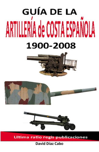 Libro: Guía De La Artillería De Costa Española 1900-2008 (sp