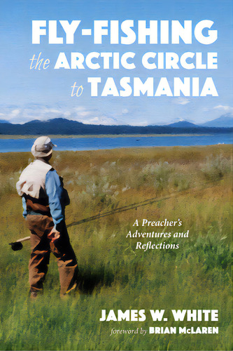 Fly-fishing The Arctic Circle To Tasmania, De White, James W.. Editorial Resource Pubn, Tapa Dura En Inglés