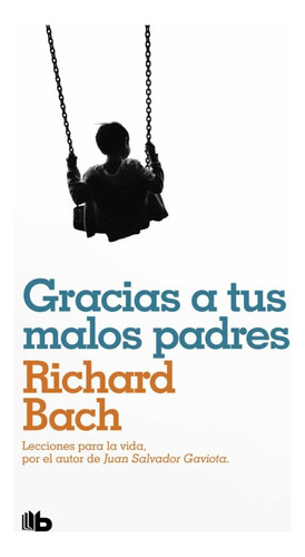 Gracias A Tus Malos Padres - Richard Bach