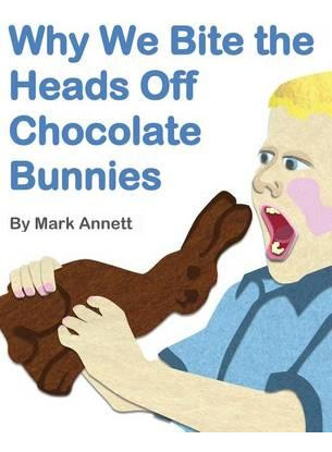 Libro Why We Bite The Heads Off Chocolate Bunnies - Mark ...
