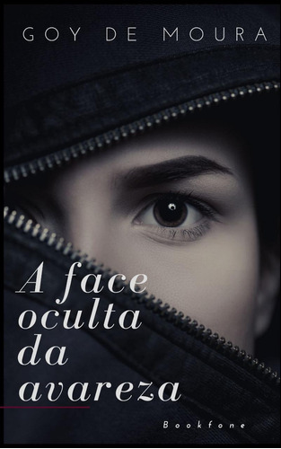 A Face Oculta Da Avareza, De Goy De Moura. Editora Bookfone, Capa Mole, Edição 1 Em Português, 2016