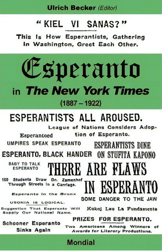 Esperanto In The New York Times (1887 - 1922), De Ulrich Becker. Editorial Mondial, Tapa Blanda En Inglés