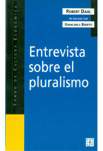 Entrevista sobre el plurarismo: Entrevista sobre el plurarismo, de Varios autores. Serie 9505575671, vol. 1. Editorial Fondo de Cultura Económica, tapa blanda, edición 2003 en español, 2003