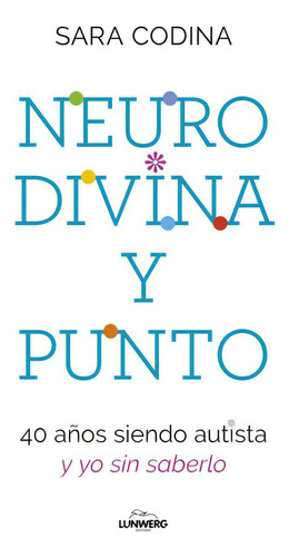 Neurodivina Y Punto, De Codina, Sara., Vol. 0. Editorial Lunwergeditores, Tapa Blanda En Español, 2023
