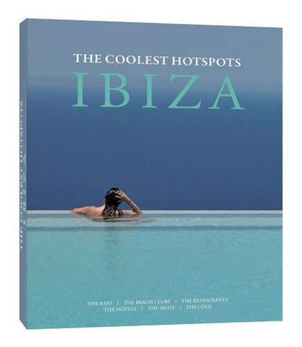 Ibiza, The Coolest Hotspots 