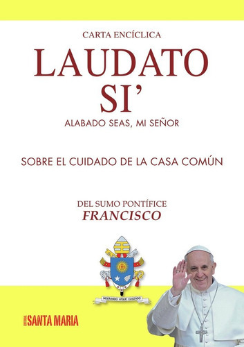 Laudato Si: Alabado Seas, Mi Señor Sobre El Cuidado De La Casa Común, De Sumo Pontífice Francisco. Editorial Santa María, Tapa Blanda En Español