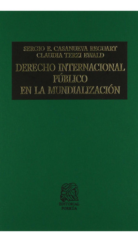 Derecho Internacional Público En La Mundialización: No, De Casanueva Reguart, Sergio E.;terzi Ewald, Claudia., Vol. 1. Editorial Porrúa, Tapa Pasta Dura, Edición 1 En Español, 2010