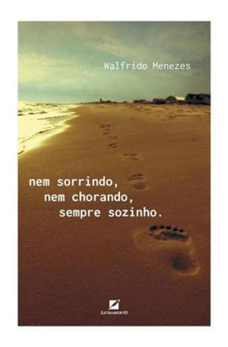 Nem Sorrindo, Nem Chorando, Sempre Sozinho, De Menezes, Walfrido. Editora Letramento, Capa Mole Em Português