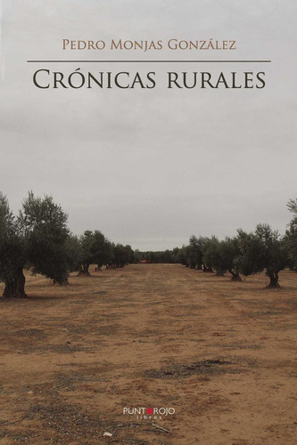 Crónicas Rurales, De Monjas González , Pedro.., Vol. 1.0. Editorial Punto Rojo Libros S.l., Tapa Blanda, Edición 1.0 En Español, 2032