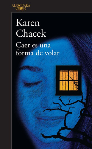 Caer es una forma de volar, de Chacek, Karen. Serie Literatura Hispánica Editorial Alfaguara, tapa blanda en español, 2016