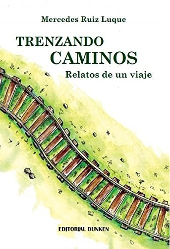Trenzando Caminos De Mercedes Ruiz Luque, De Mercedes Ruiz Luque. Editorial Dunken En Español