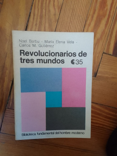 Barbu N Vela M E Gutiérrez C Revolucionarios De Tres Mundos