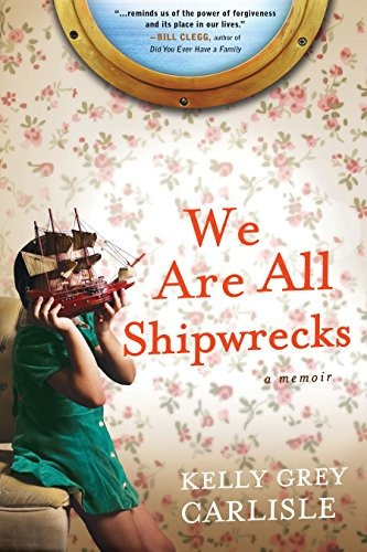 We Are All Shipwrecks A Memoir