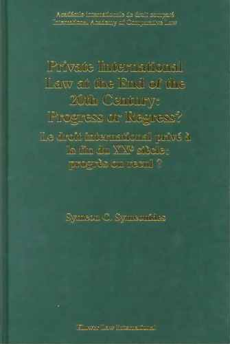 Private International Law At The End Of The 20th Century: Progress Or Regress? : Progress Or Regr..., De Symeon Symeonides. Editorial Kluwer Law International, Tapa Dura En Inglés