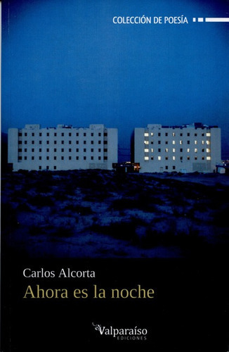 Ahora Es La Noche, De Alcorta, Carlos. Editorial Valparaiso, Tapa Blanda, Edición 1 En Español, 2015