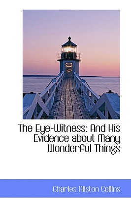 Libro The Eye-witness: And His Evidence About Many Wonder...