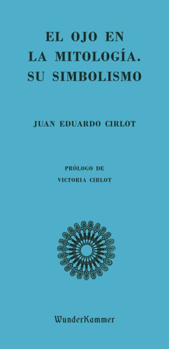 El Ojo En La Mitología Su Simbolismo - Juan Eduardo Cirlot