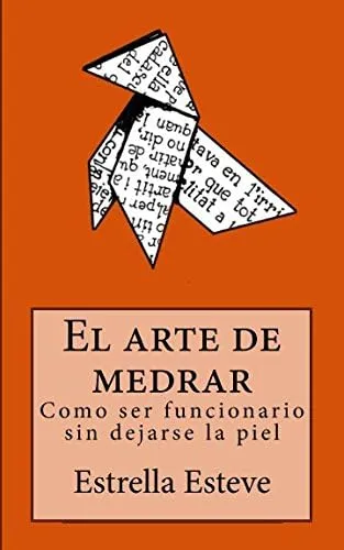 Libro: El Arte De Medrar: Como Ser Funcionario Sin Dejarse