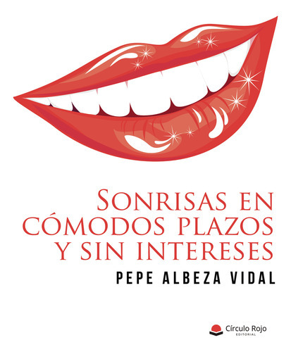 Sonrisas En Cómodos Plazos Y Sin Intereses, De Albeza Vidal  Pepe.. Grupo Editorial Círculo Rojo Sl, Tapa Blanda En Español