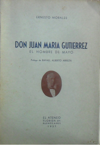 Ernesto Morales. Don Juan María Gutierrez. El Hombre De Mayo