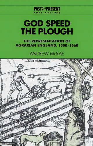 Past And Present Publications: God Speed The Plough: The Representation Of Agrarian England, 1500..., De Andrew Mcrae. Editorial Cambridge University Press, Tapa Blanda En Inglés